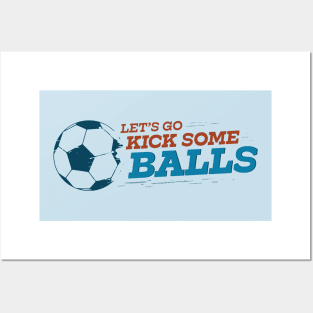 Let's Go Kick Some Balls Soccer Posters and Art